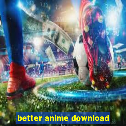 better anime download